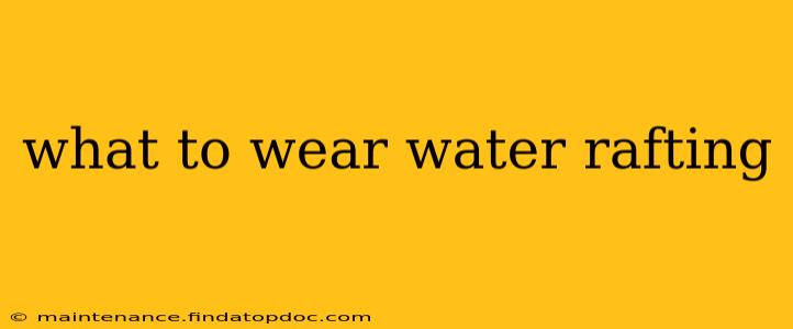 what to wear water rafting
