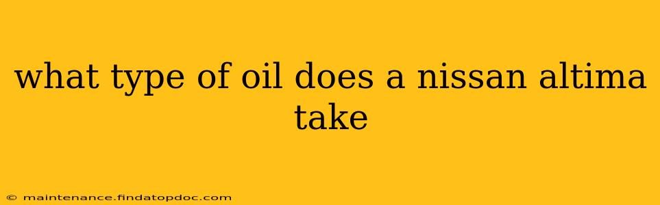 what type of oil does a nissan altima take