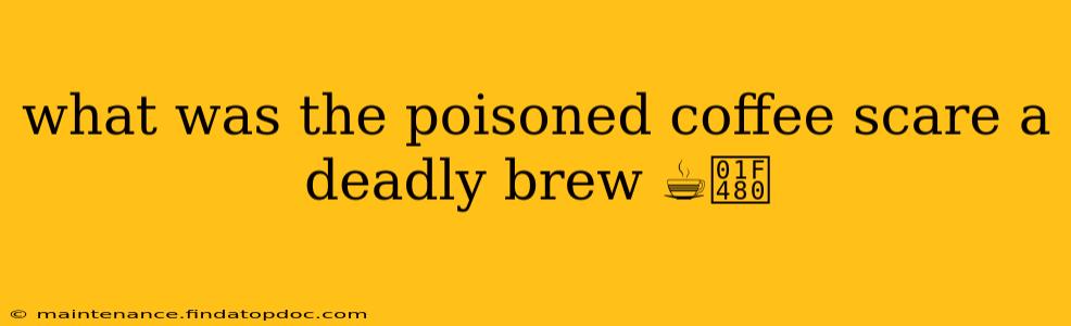 what was the poisoned coffee scare a deadly brew ☕️💀