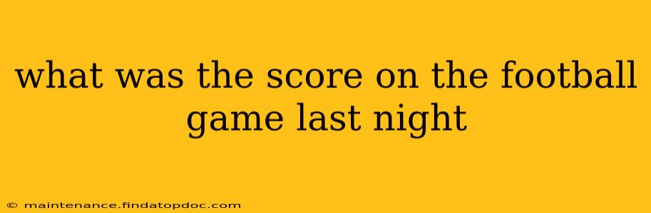 what was the score on the football game last night