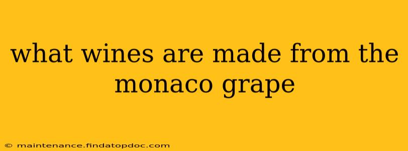 what wines are made from the monaco grape