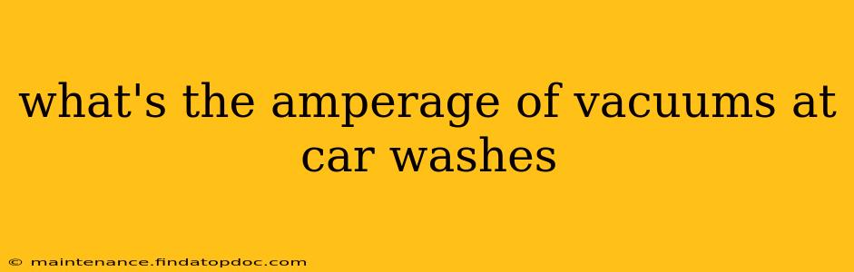 what's the amperage of vacuums at car washes