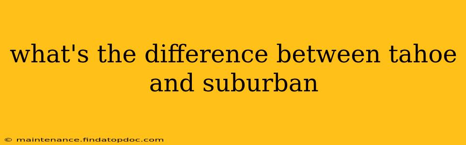 what's the difference between tahoe and suburban
