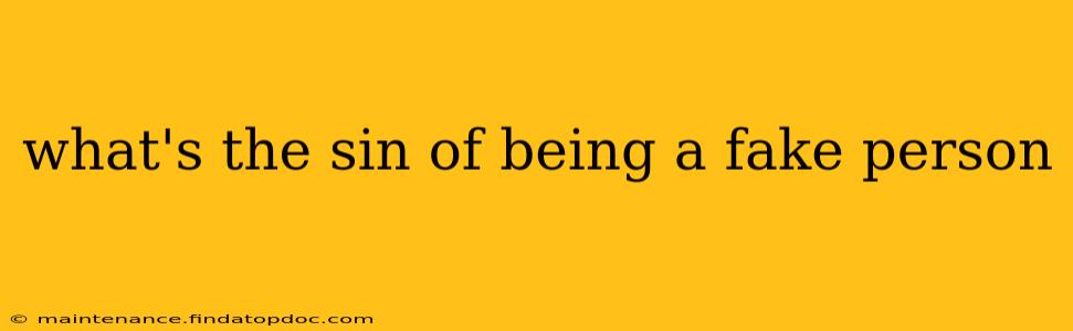 what's the sin of being a fake person