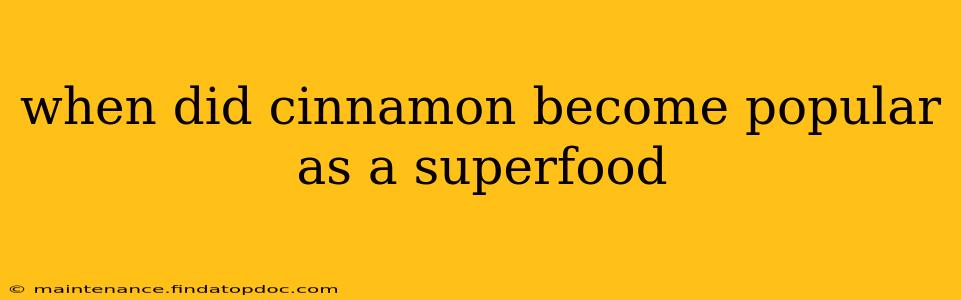 when did cinnamon become popular as a superfood