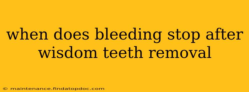 when does bleeding stop after wisdom teeth removal