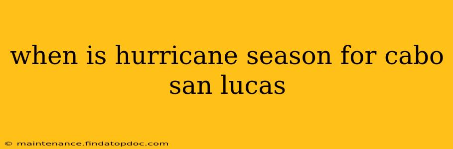 when is hurricane season for cabo san lucas