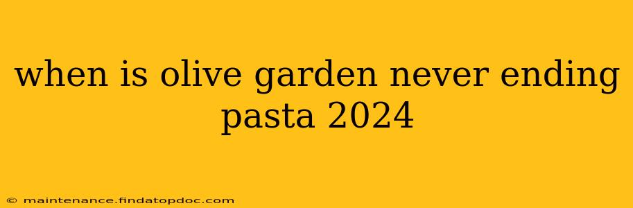 when is olive garden never ending pasta 2024