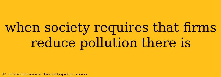 when society requires that firms reduce pollution there is