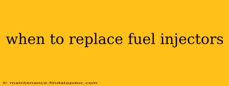 when to replace fuel injectors