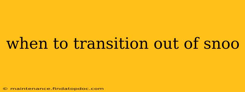 when to transition out of snoo