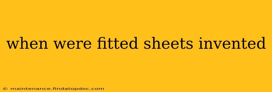 when were fitted sheets invented