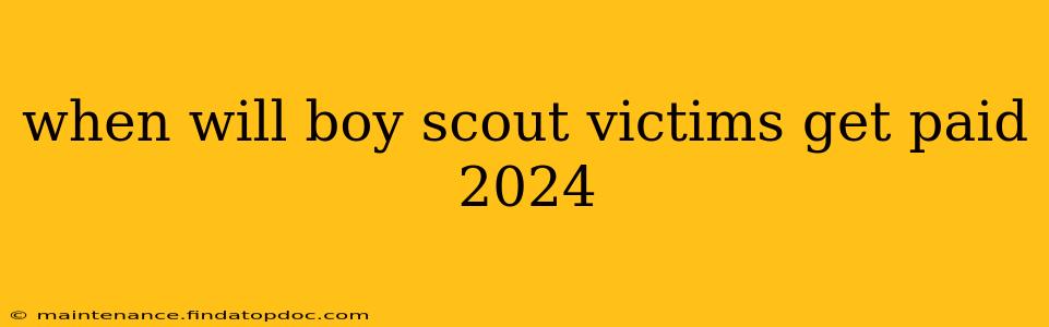 when will boy scout victims get paid 2024