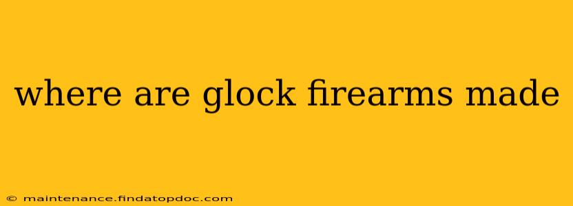 where are glock firearms made
