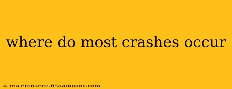 where do most crashes occur