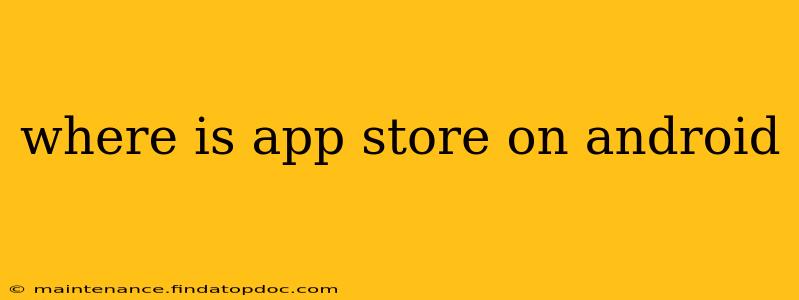 where is app store on android