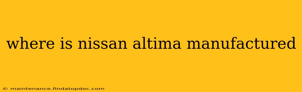 where is nissan altima manufactured