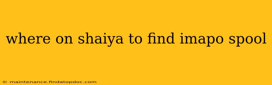 where on shaiya to find imapo spool