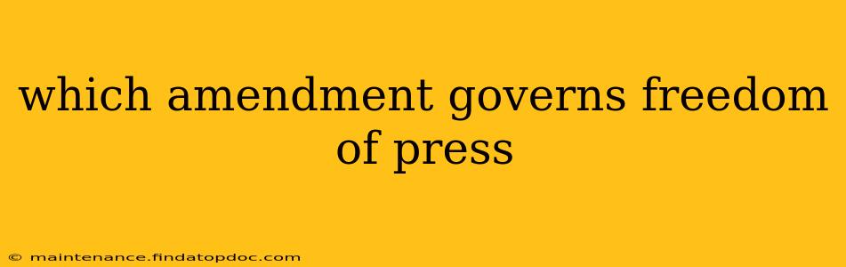 which amendment governs freedom of press