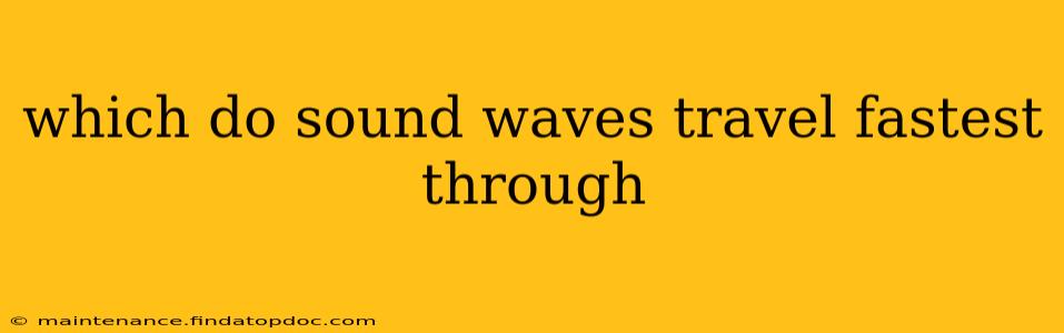 which do sound waves travel fastest through