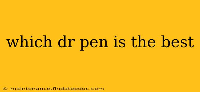 which dr pen is the best