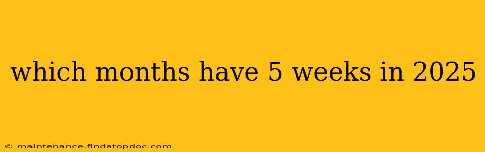 which months have 5 weeks in 2025