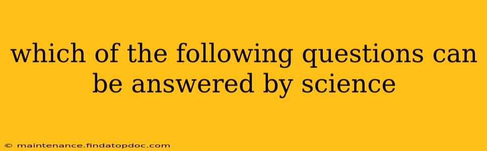 which of the following questions can be answered by science