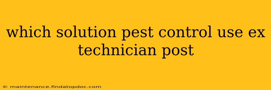 which solution pest control use ex technician post