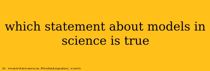 which statement about models in science is true