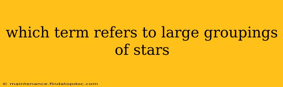 which term refers to large groupings of stars
