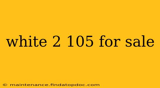 white 2 105 for sale