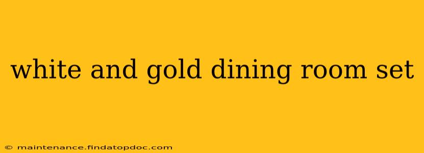 white and gold dining room set