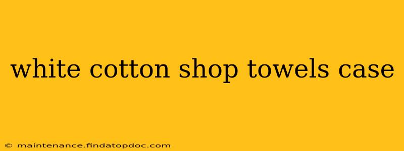 white cotton shop towels case