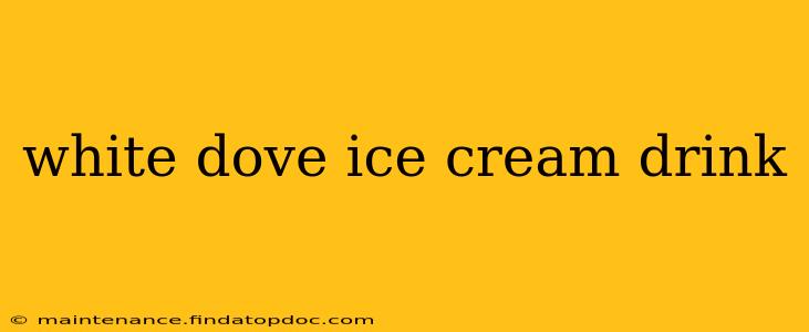 white dove ice cream drink