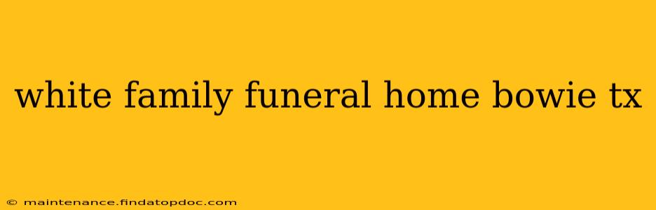 white family funeral home bowie tx