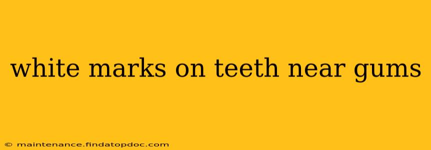 white marks on teeth near gums