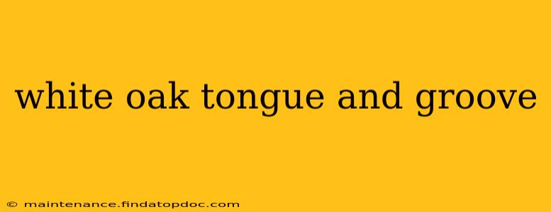 white oak tongue and groove