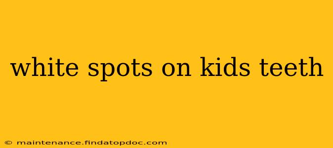white spots on kids teeth