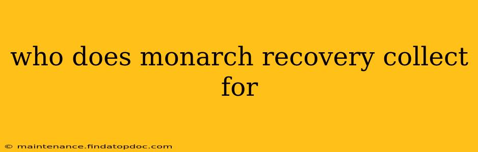 who does monarch recovery collect for
