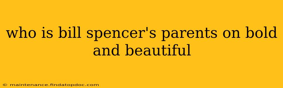 who is bill spencer's parents on bold and beautiful