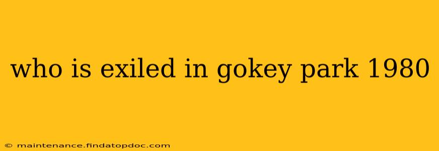 who is exiled in gokey park 1980