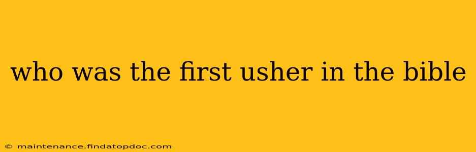 who was the first usher in the bible
