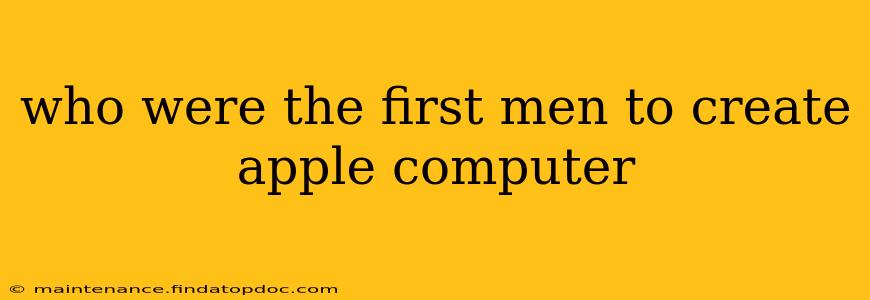 who were the first men to create apple computer