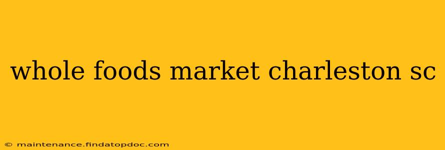 whole foods market charleston sc