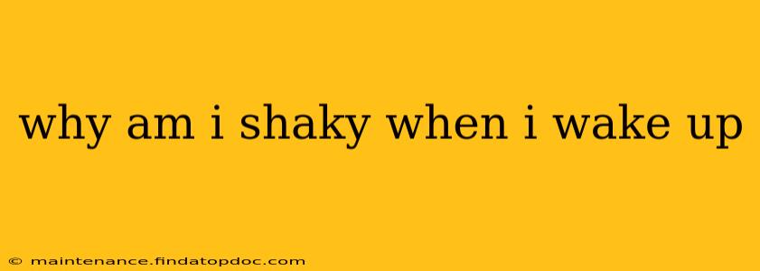 why am i shaky when i wake up