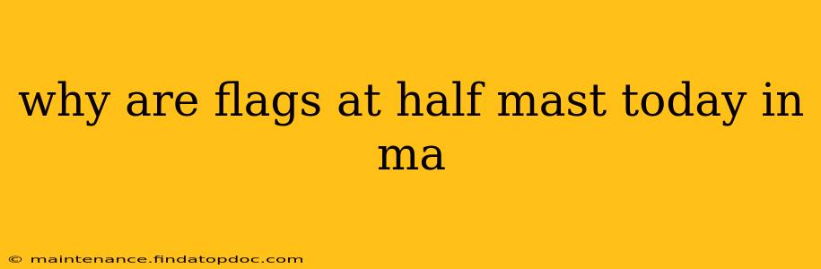 why are flags at half mast today in ma