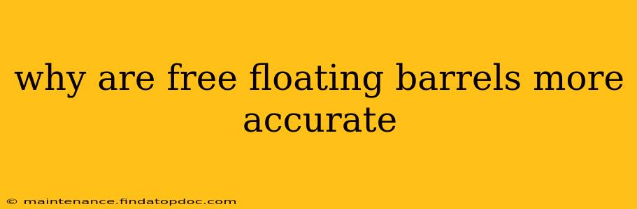 why are free floating barrels more accurate
