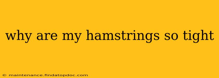 why are my hamstrings so tight