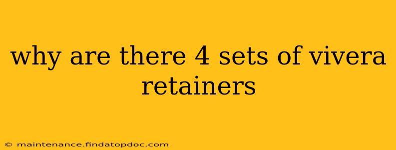why are there 4 sets of vivera retainers