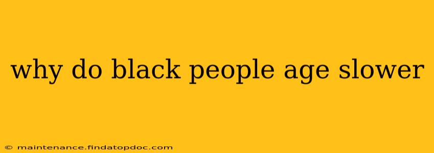 why do black people age slower